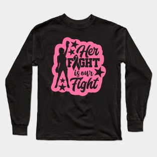 Her Fight Is Our Fight Breast Cancer Long Sleeve T-Shirt